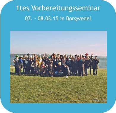 1tes Vorbereitungsseminar 07. - 08.03.15 in Borgwedel